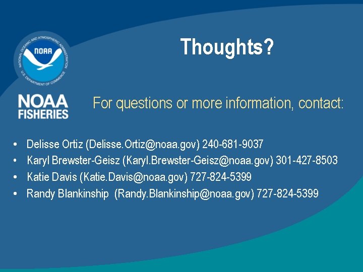 Thoughts? For questions or more information, contact: • • Delisse Ortiz (Delisse. Ortiz@noaa. gov)