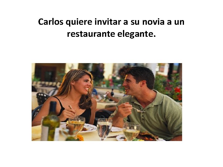 Carlos quiere invitar a su novia a un restaurante elegante. 
