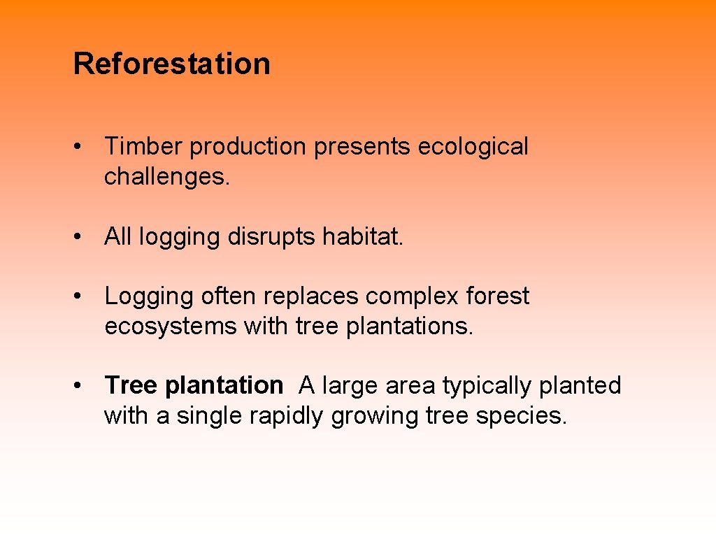 Reforestation • Timber production presents ecological challenges. • All logging disrupts habitat. • Logging