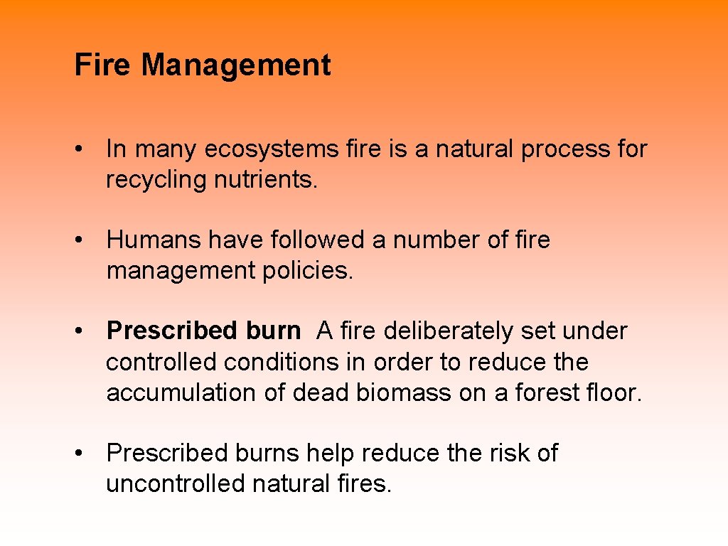 Fire Management • In many ecosystems fire is a natural process for recycling nutrients.