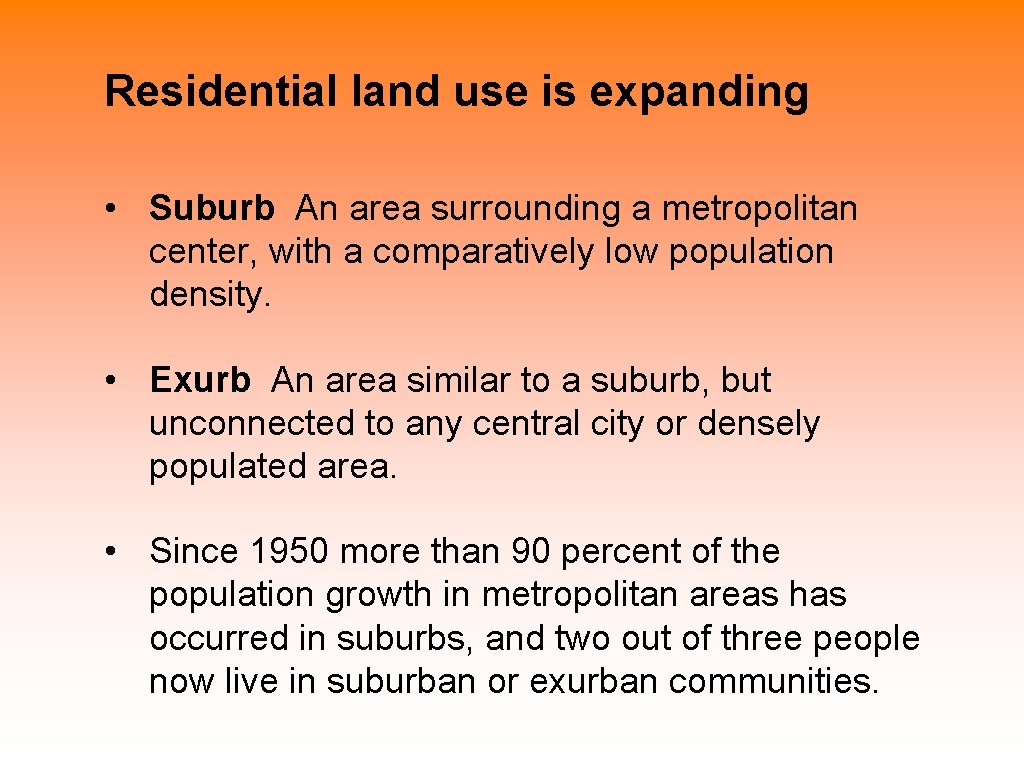 Residential land use is expanding • Suburb An area surrounding a metropolitan center, with