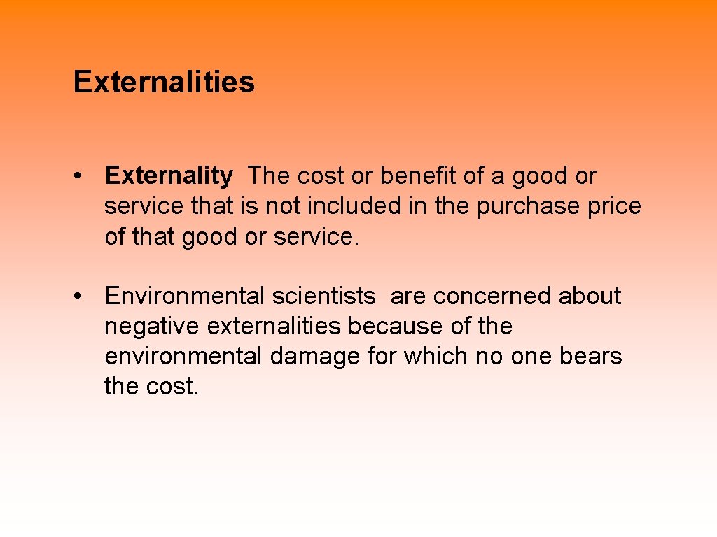 Externalities • Externality The cost or benefit of a good or service that is