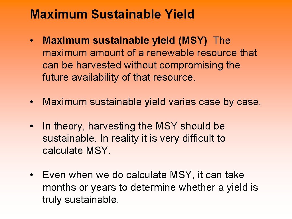 Maximum Sustainable Yield • Maximum sustainable yield (MSY) The maximum amount of a renewable