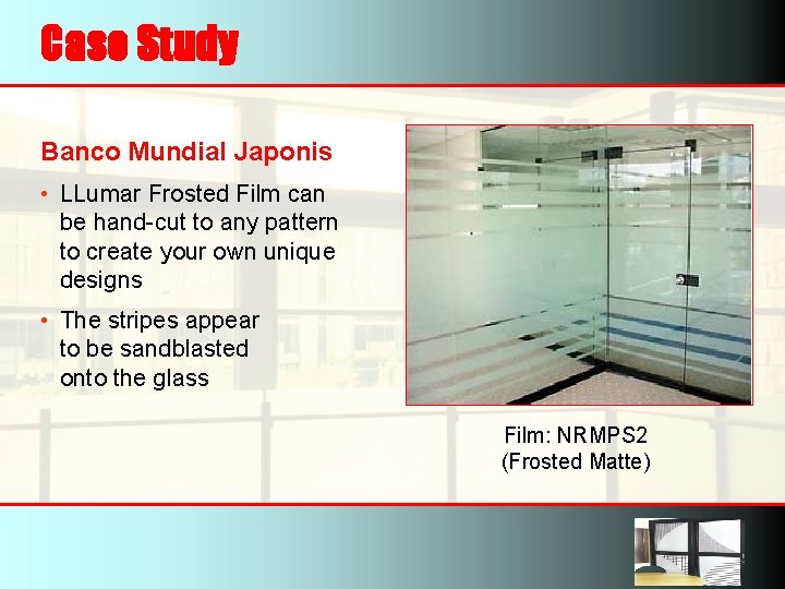 Case Study Banco Mundial Japonis • LLumar Frosted Film can be hand-cut to any