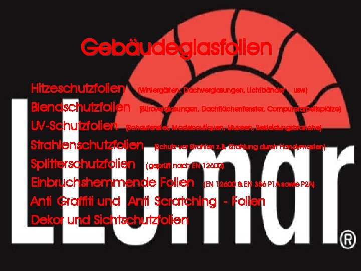 Gebäudeglasfolien Hitzeschutzfolien (Wintergärten, Dachverglasungen, Lichtbänder usw) Blendschutzfolien (Büroverglasungen, Dachflächenfenster, Computerarbeitsplätze) UV-Schutzfolien (Schaufenster, Modeboutiquen, Museen,
