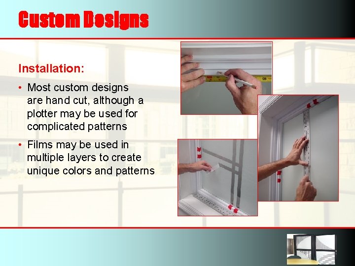 Custom Designs Installation: • Most custom designs are hand cut, although a plotter may