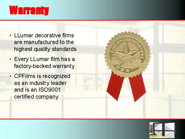 Warranty • LLumar decorative films are manufactured to the highest quality standards • Every