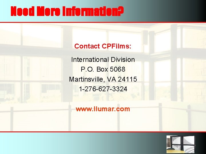 Need More Information? Contact CPFilms: International Division P. O. Box 5068 Martinsville, VA 24115