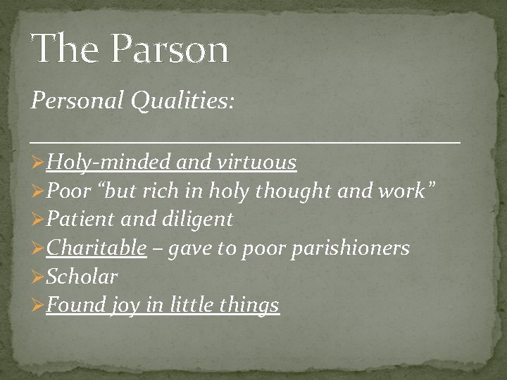 The Parson Personal Qualities: _________________ ØHoly-minded and virtuous ØPoor “but rich in holy thought