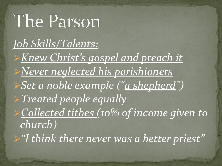 The Parson Job Skills/Talents: ØKnew Christ’s gospel and preach it ØNever neglected his parishioners