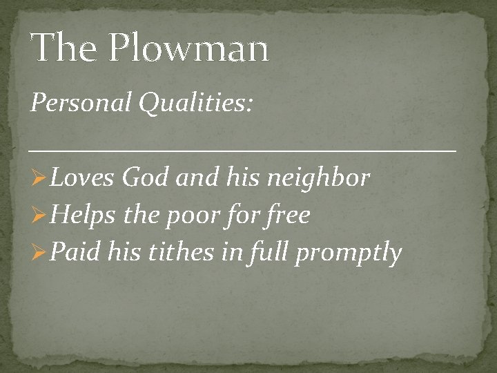 The Plowman Personal Qualities: ________________ ØLoves God and his neighbor ØHelps the poor free