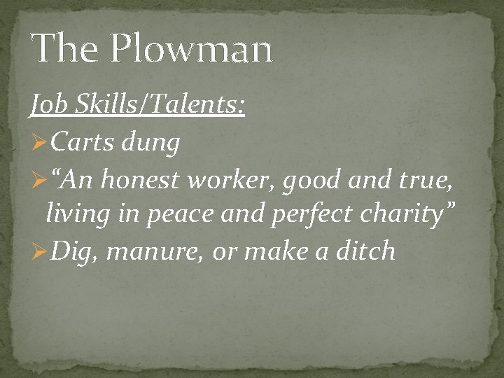 The Plowman Job Skills/Talents: ØCarts dung Ø“An honest worker, good and true, living in