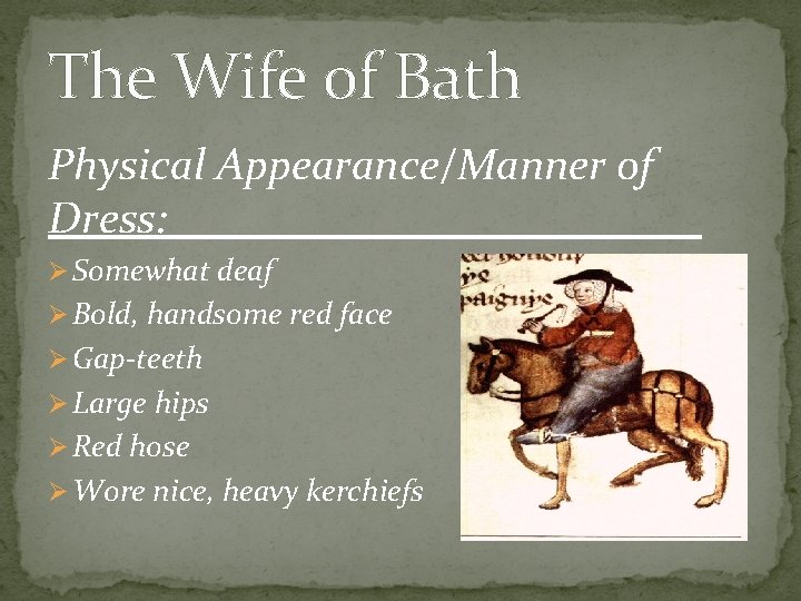 The Wife of Bath Physical Appearance/Manner of Dress: ____________ Ø Somewhat deaf Ø Bold,