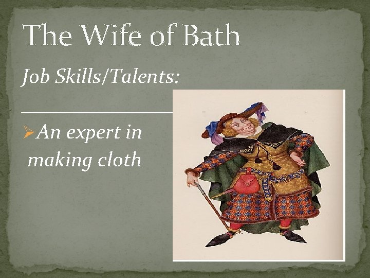 The Wife of Bath Job Skills/Talents: ________________ ØAn expert in making cloth 