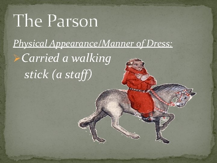 The Parson Physical Appearance/Manner of Dress: ØCarried a walking stick (a staff) 