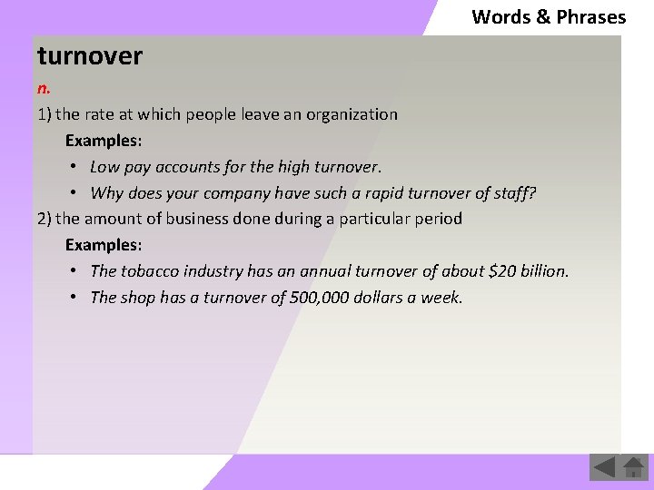 Words & Phrases turnover n. 1) the rate at which people leave an organization