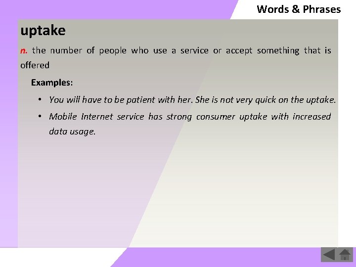 Words & Phrases uptake n. the number of people who use a service or