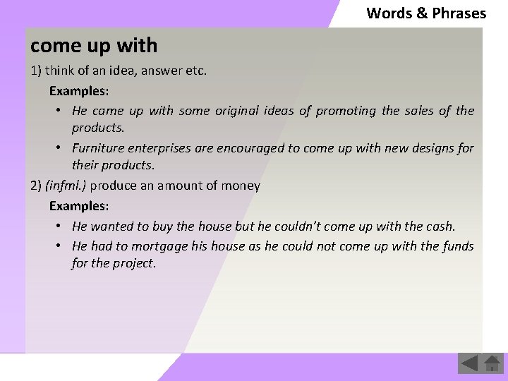 Words & Phrases come up with 1) think of an idea, answer etc. Examples: