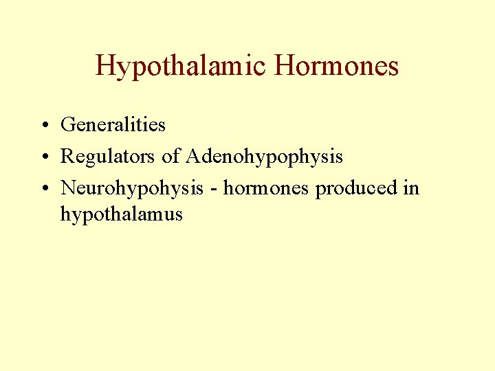 Hypothalamic Hormones • Generalities • Regulators of Adenohypophysis • Neurohypohysis - hormones produced in