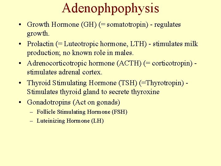 Adenophpophysis • Growth Hormone (GH) (= somatotropin) - regulates growth. • Prolactin (= Luteotropic