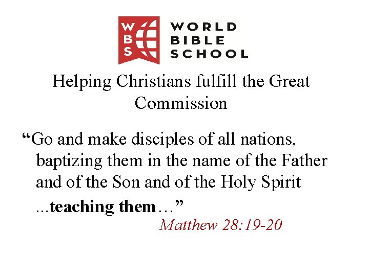 Helping Christians fulfill the Great Commission “Go and make disciples of all nations, baptizing
