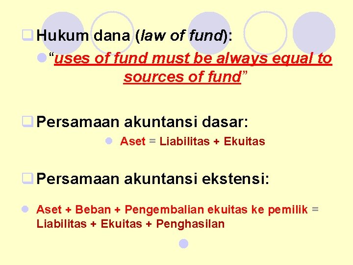 q Hukum dana (law of fund): l “uses of fund must be always equal