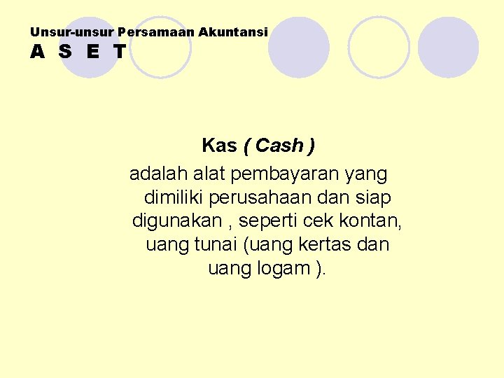 Unsur-unsur Persamaan Akuntansi A S E T Kas ( Cash ) adalah alat pembayaran