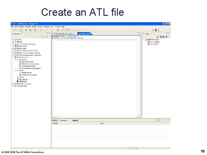 Create an ATL file © 2005 -2006 The ATHENA Consortium. 10 