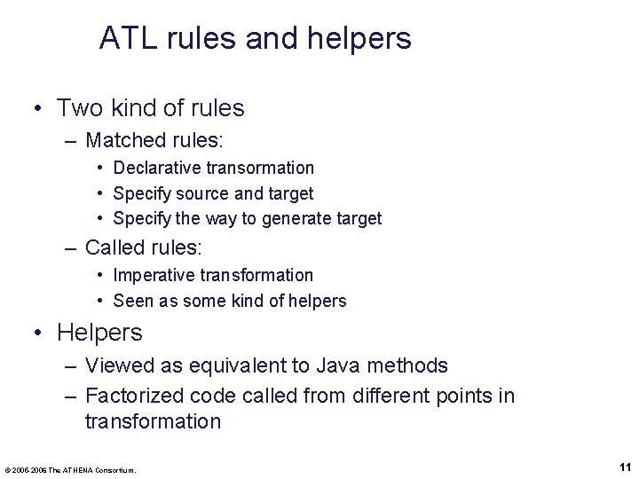 ATL rules and helpers • Two kind of rules – Matched rules: • Declarative