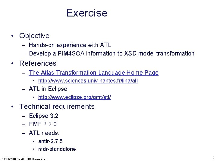 Exercise • Objective – Hands-on experience with ATL – Develop a PIM 4 SOA