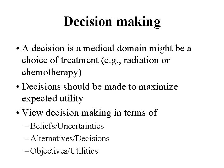 Decision making • A decision is a medical domain might be a choice of