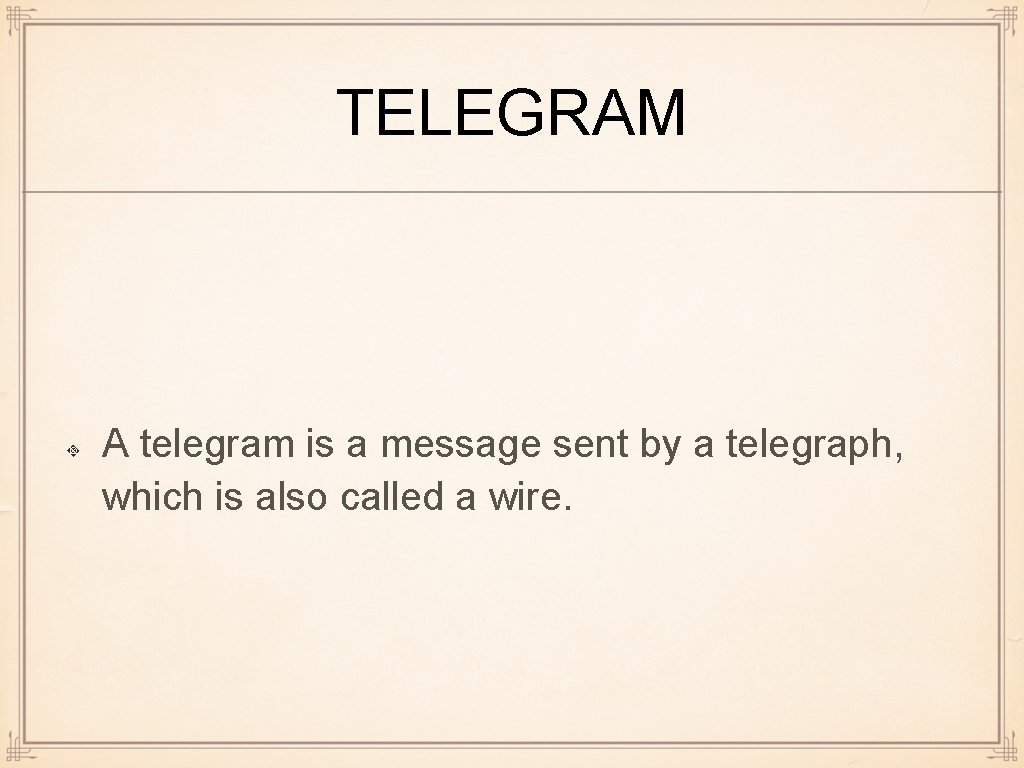 TELEGRAM A telegram is a message sent by a telegraph, which is also called