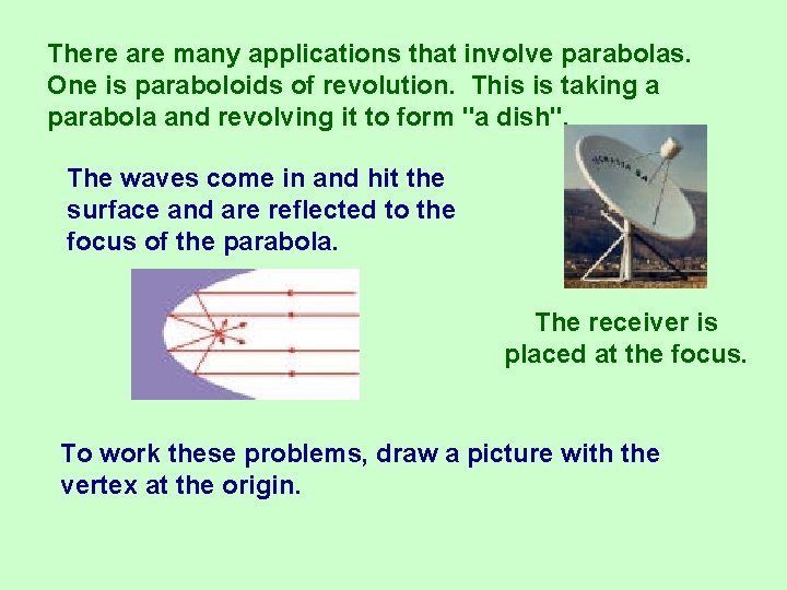 There are many applications that involve parabolas. One is paraboloids of revolution. This is