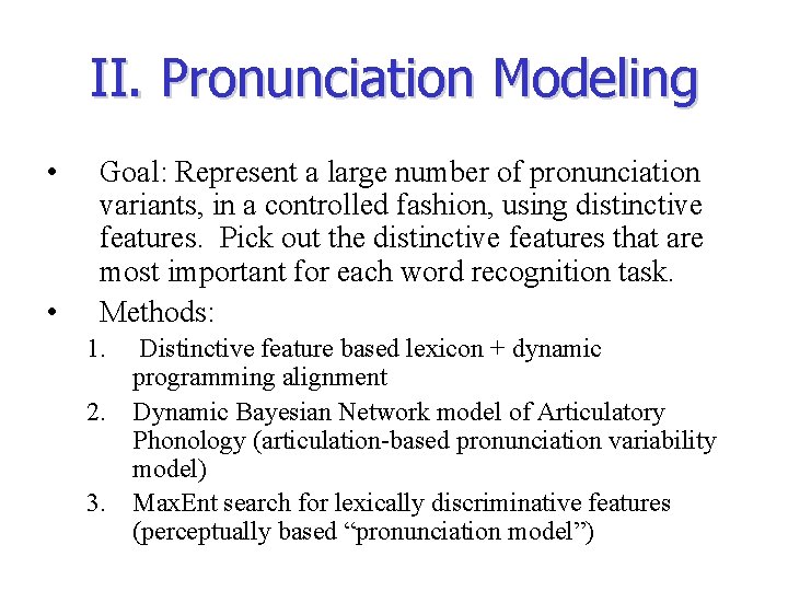II. Pronunciation Modeling • • Goal: Represent a large number of pronunciation variants, in