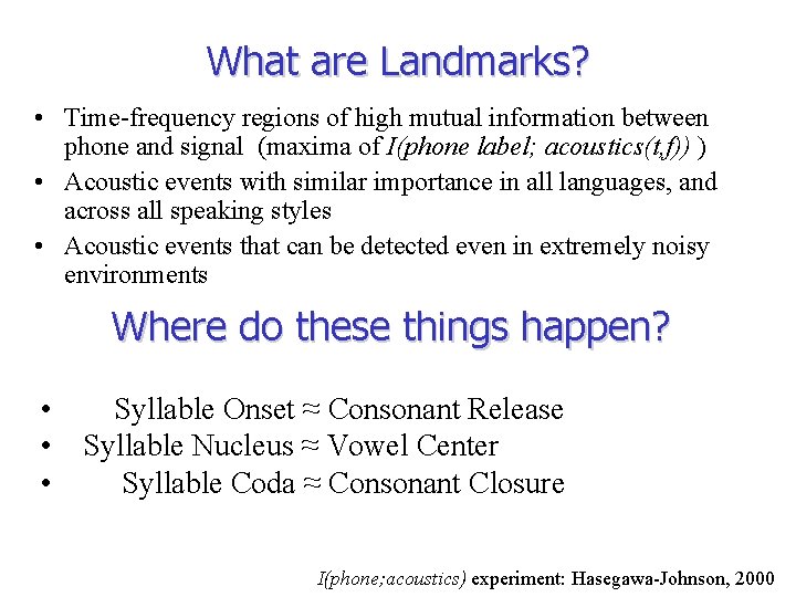 What are Landmarks? • Time-frequency regions of high mutual information between phone and signal