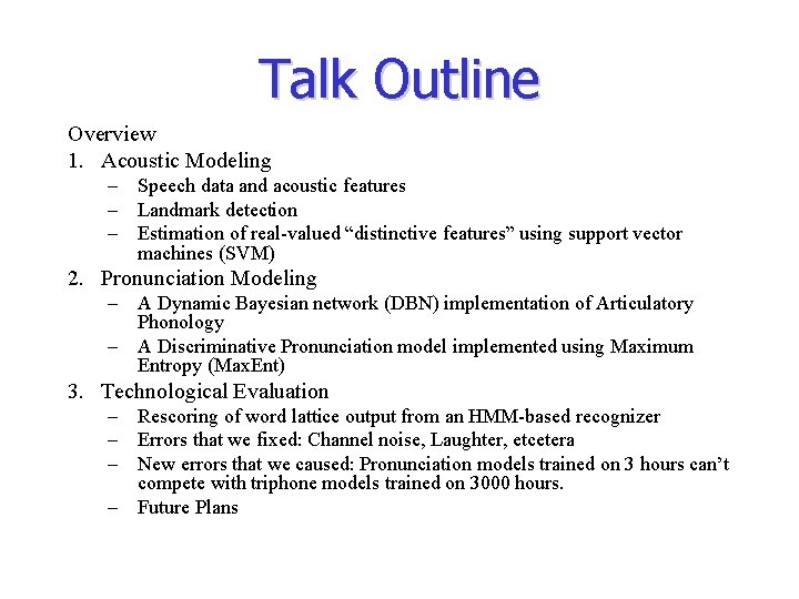 Talk Outline Overview 1. Acoustic Modeling – Speech data and acoustic features – Landmark