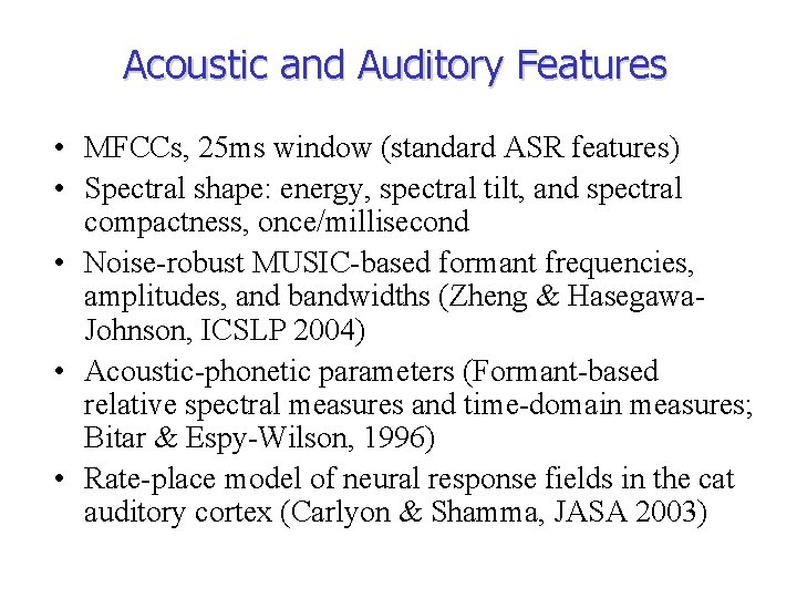 Acoustic and Auditory Features • MFCCs, 25 ms window (standard ASR features) • Spectral