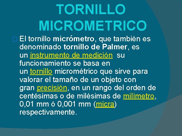 TORNILLO MICROMETRICO � El tornillo micrómetro, que también es denominado tornillo de Palmer, es
