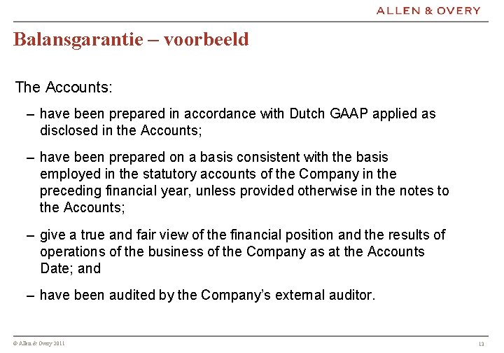 Balansgarantie – voorbeeld The Accounts: – have been prepared in accordance with Dutch GAAP