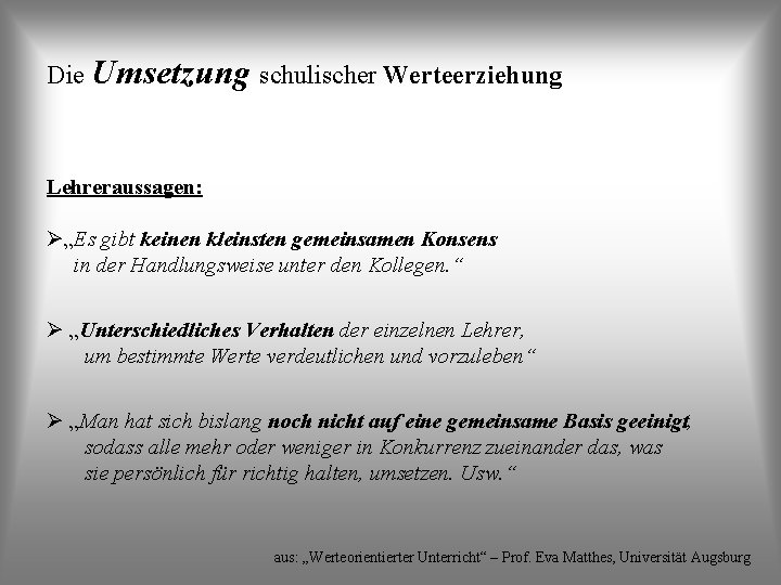 Die Umsetzung schulischer Werteerziehung Lehreraussagen: Ø„Es gibt keinen kleinsten gemeinsamen Konsens in der Handlungsweise