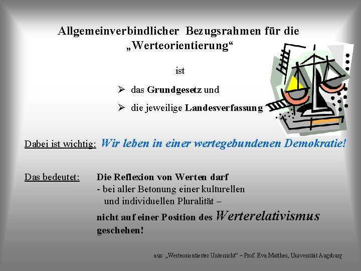 Allgemeinverbindlicher Bezugsrahmen für die „Werteorientierung“ ist Ø das Grundgesetz und Ø die jeweilige Landesverfassung