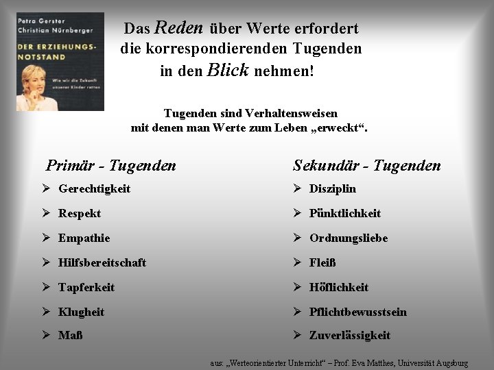 Das Reden über Werte erfordert die korrespondierenden Tugenden in den Blick nehmen! Tugenden sind