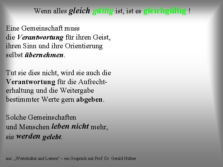 Wenn alles gleich gültig ist, ist es gleichgültig ! Eine Gemeinschaft muss die Verantwortung