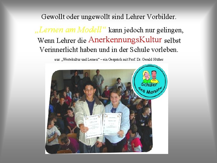 Gewollt oder ungewollt sind Lehrer Vorbilder. „Lernen am Modell“ kann jedoch nur gelingen, Wenn