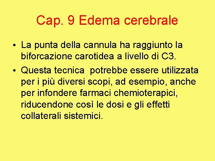 Cap. 9 Edema cerebrale • La punta della cannula ha raggiunto la biforcazione carotidea