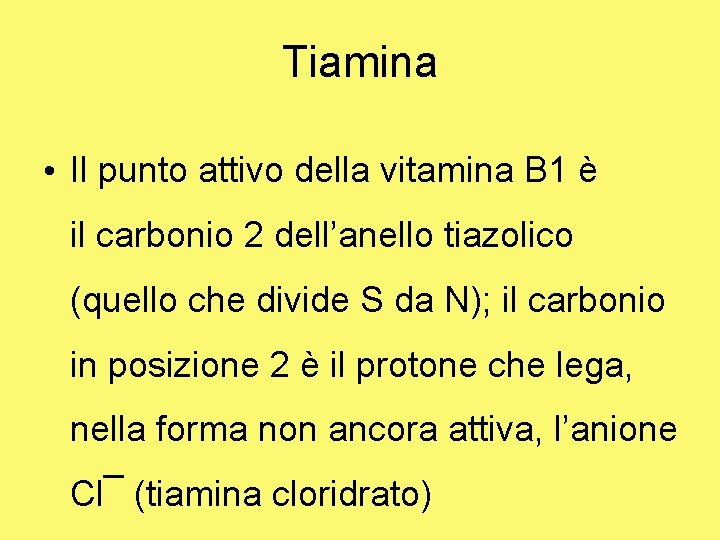 Tiamina • Il punto attivo della vitamina B 1 è il carbonio 2 dell’anello