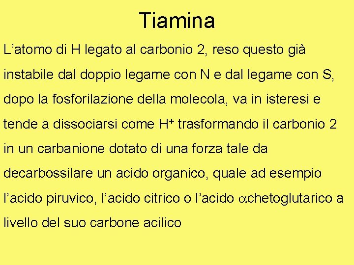 Tiamina L’atomo di H legato al carbonio 2, reso questo già instabile dal doppio