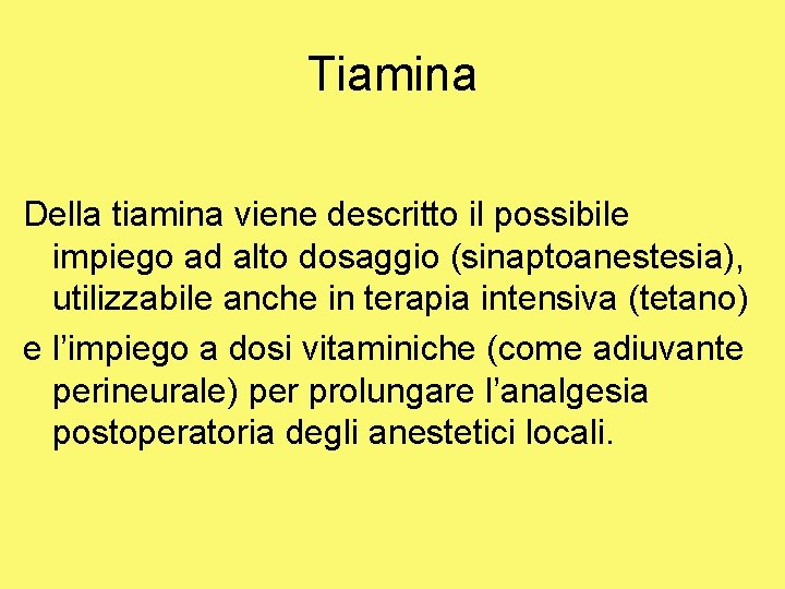 Tiamina Della tiamina viene descritto il possibile impiego ad alto dosaggio (sinaptoanestesia), utilizzabile anche