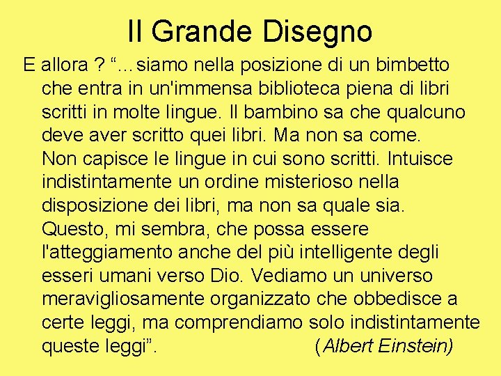 Il Grande Disegno E allora ? “…siamo nella posizione di un bimbetto che entra