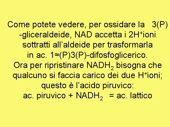 Come potete vedere, per ossidare la 3(P) -gliceraldeide, NAD accetta i 2 H+ioni sottratti